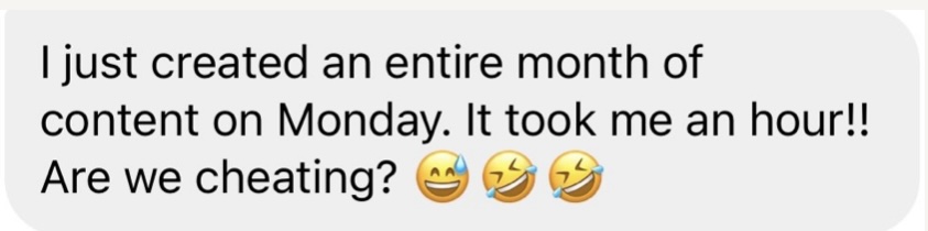 Customer message: I just created an entire month of content on Monday. It took me an hour. Are we cheating?